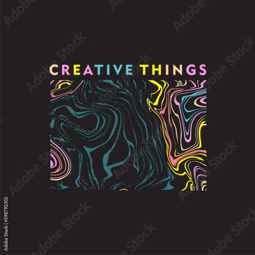 Creative things typography slogan for fashion t shirt printing, tee graphic design, vector illustration.