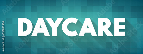 Daycare - daytime care for people who cannot be fully independent, text concept background
