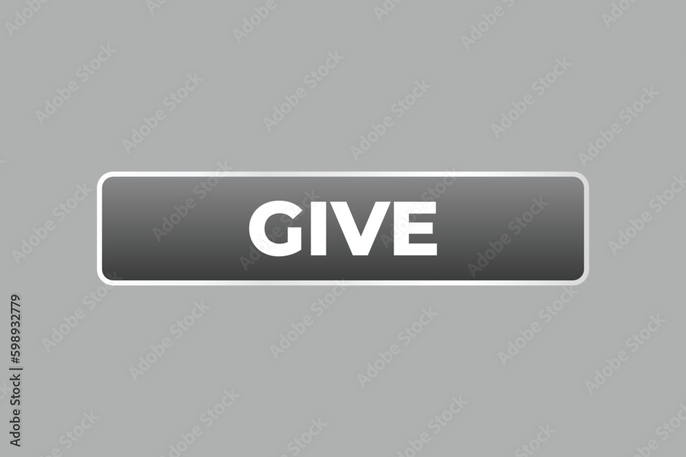 Give Button. Speech Bubble, Banner Label Give Give Button. Speech Bubble, Banner Label Give