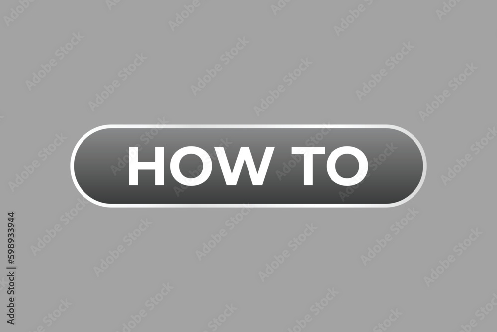 How To Button. Speech Bubble, Banner Label How To How To Button. Speech Bubble, Banner Label How To
