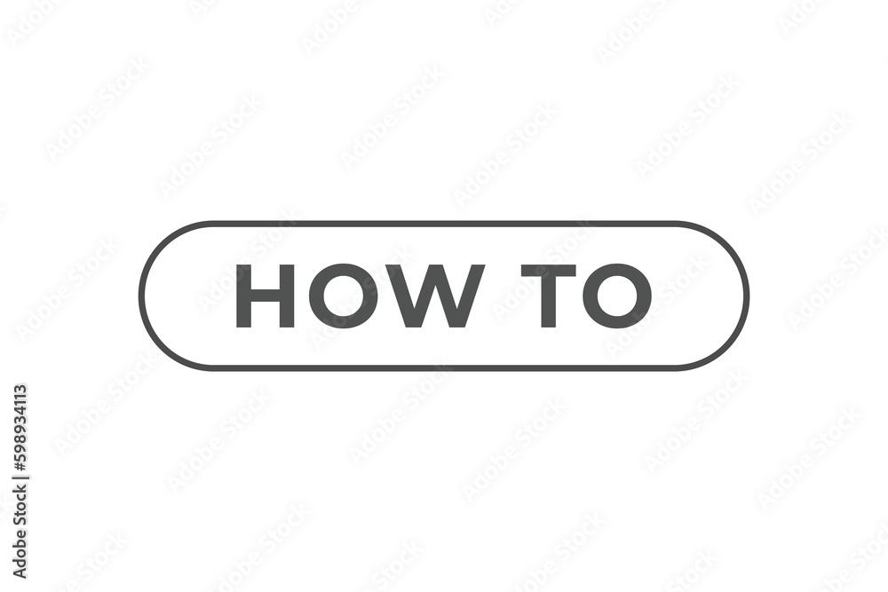 How To Button. Speech Bubble, Banner Label How To How To Button. Speech Bubble, Banner Label How To