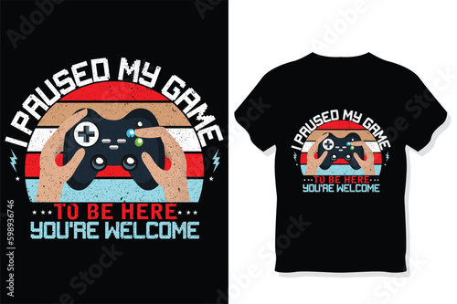 I Paused My Game To Be Here You're Welcome Funny  gaming T-shirt