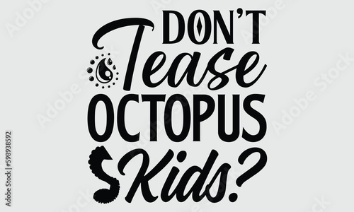 Don t tease octopus kids - Octopus T-shirt Design  Handwritten Design phrase  calligraphic characters  Hand Drawn and vintage vector illustrations  svg  EPS