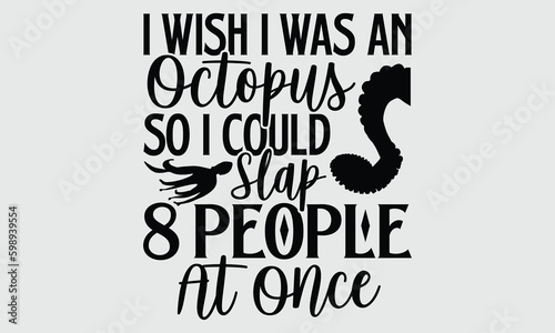 I wish I was an octopus so I could slap 8 people at once- Octopus T-shirt Design, Vector illustration with hand-drawn lettering, Set of inspiration for invitation and greeting card, prints and posters