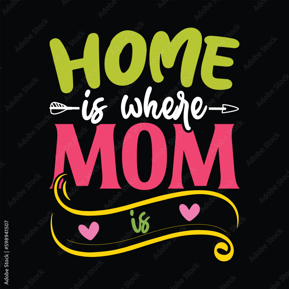 Home is Where Mom is Shirt, Mom Shirt, Mom Svg Shirt Print Template
