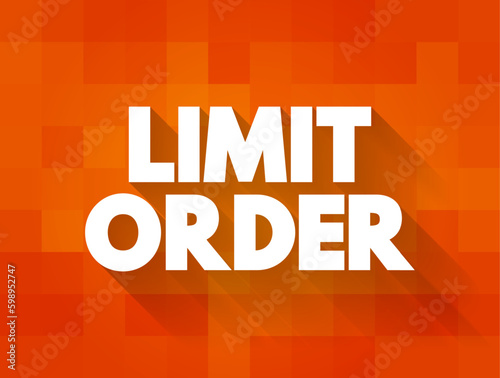 Limit Order is an order to buy or sell a stock with a restriction on the maximum price to be paid, text concept background