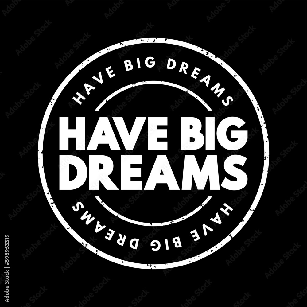 Have Big Dreams text stamp, concept background