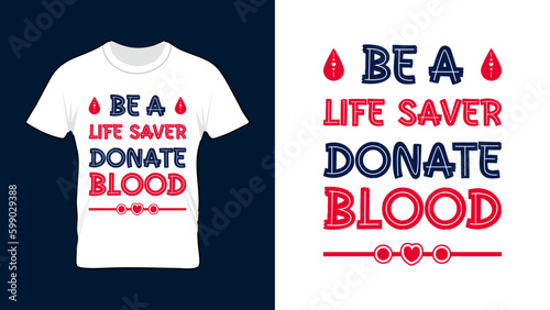 Be a Life Saver Donate Blood  - World Blood Donor Day T-shirt Design, 14 June Blood donation vector illustration