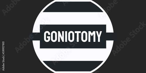 Goniotomy: Surgical procedure to treat glaucoma.