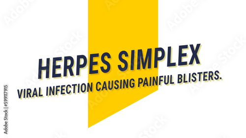 HERPES SIMPLEX: viral infection causing cold sores or genital herpes