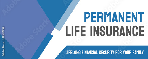 PERMANENT LIFE INSURANCE - life insurance with a savings component