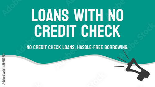 Loans With No Credit Check - Loans available without credit check.