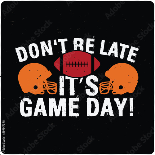 Don't be late it’s game day typography T-shirt Design, Premium Vector