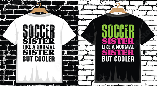 Soccer Sister Like A Normal Sister But Cooler T shirt Design, vector Soccer T shirt  design, Football shirt, Soccer typography T shirt design photo