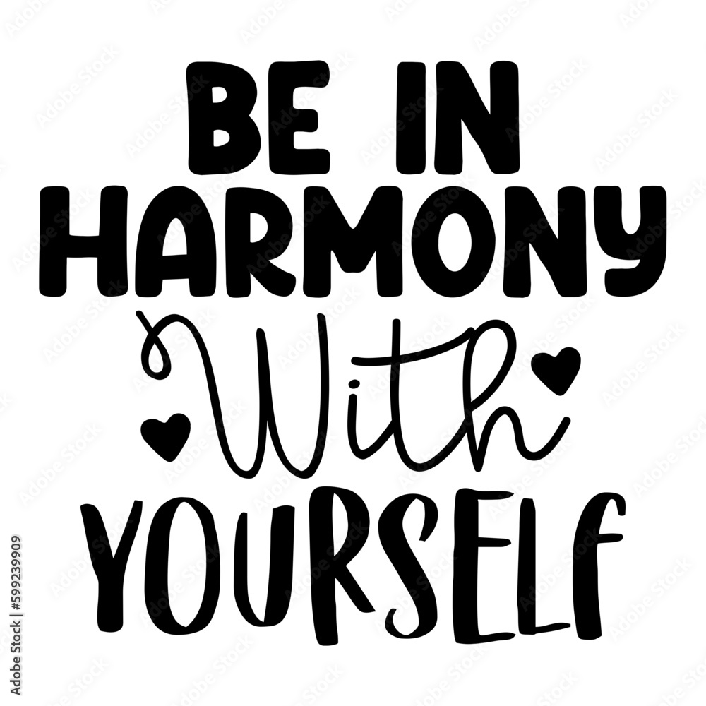 Be in Harmony with Yourself Be in Harmony with Yourself