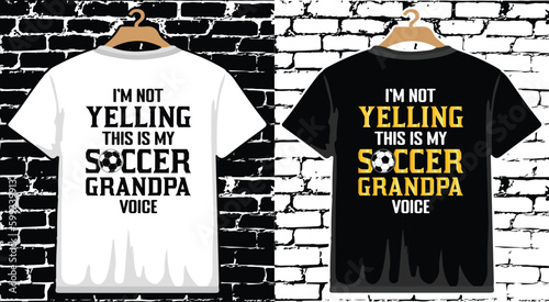 I'm Not Yelling This Is My Soccer Grandpa Voice T shirt Design, vector Soccer T shirt  design, Football shirt, Soccer typography T shirt design