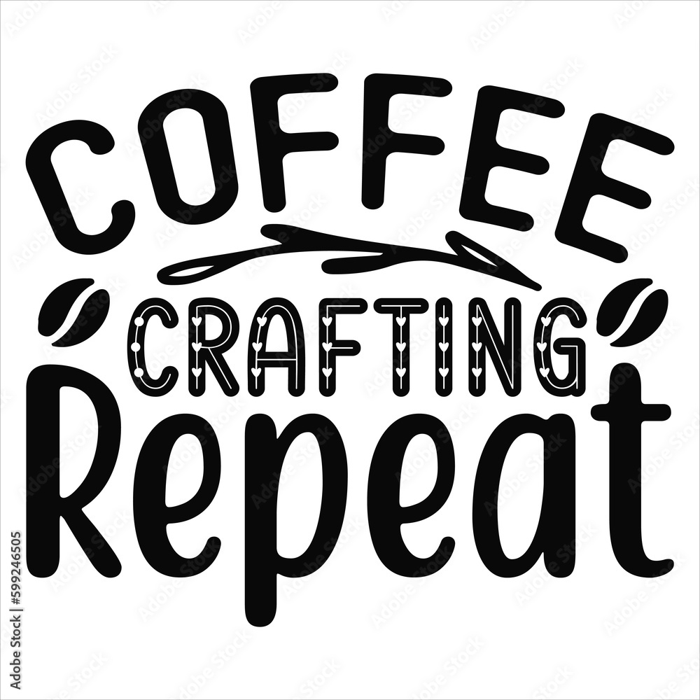 Coffee Crafting Repeat SVG T shirt design Vector File Coffee Crafting Repeat SVG T shirt design Vector File