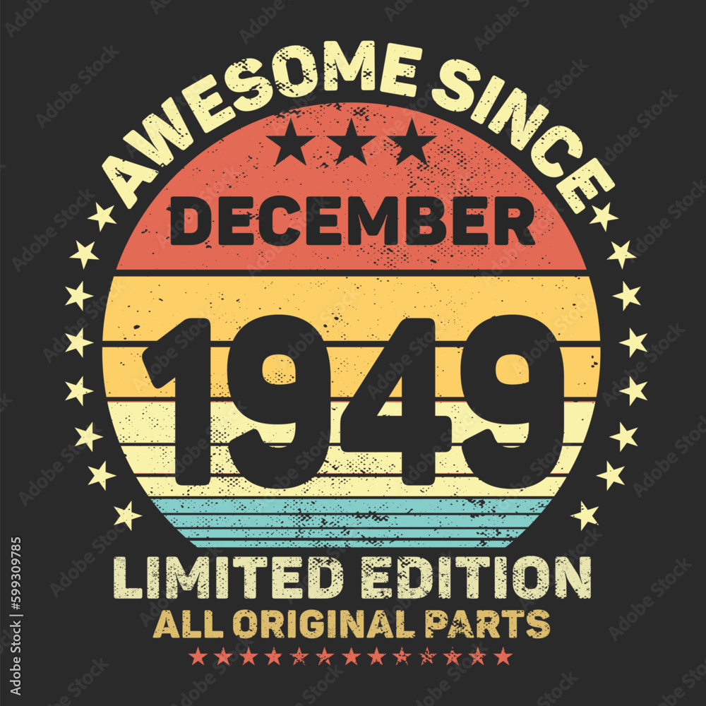 Awesome Since December 1949. Vintage Retro Birthday Vector, Birthday gifts for women or men, Vintage birthday shirts for wives or husbands, anniversary T-shirts for sisters or brother