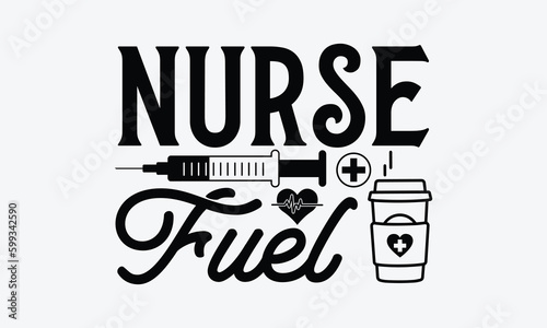 Nurse fuel - Nurse T-shirt design, Vector typography for posters, stickers, Cutting Cricut and Silhouette, svg file, banner, card Templet, flyer and mug.