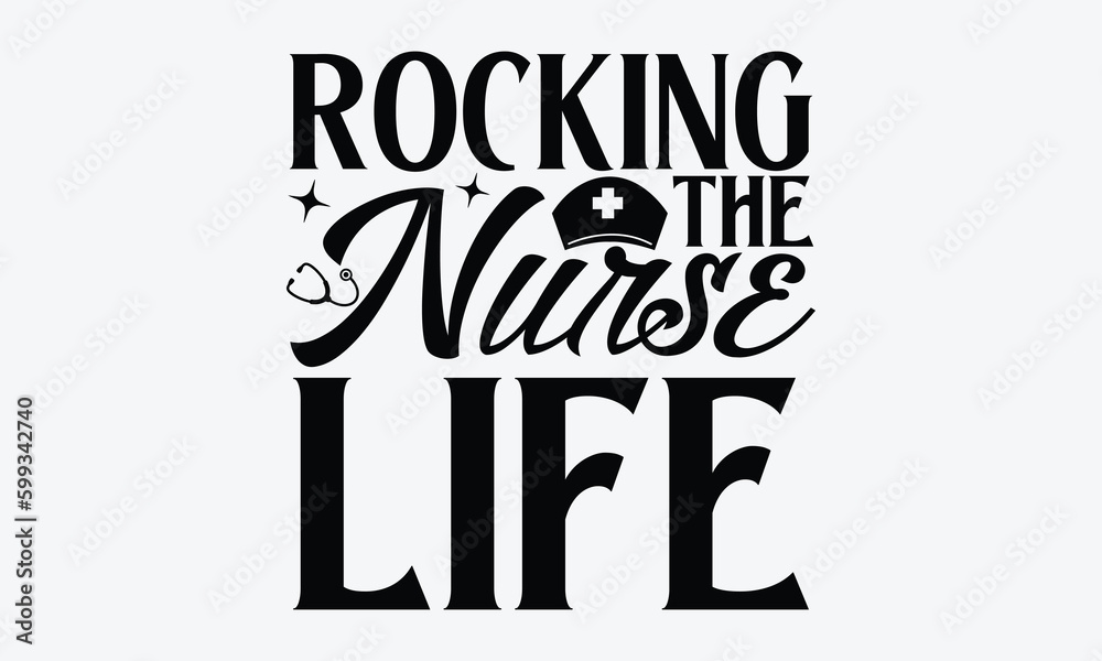 Rocking the nurse life - Nurse T-shirt design, Vector typography for posters, stickers, Cutting Cricut and Silhouette, svg file, banner, card Templet, flyer and mug.