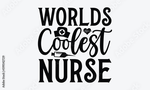 Worlds coolest nurse - Nurse T-shirt design, Vector illustration with hand drawn lettering, SVG for Cutting Machine, Silhouette Cameo, Cricut, Modern calligraphy, Mugs, Notebooks, white background.
