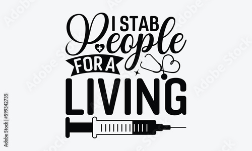 I stab people for a living - Nurse SVG Design  Modern calligraphy  Vector illustration with hand drawn lettering  posters  banners  cards  mugs  Notebooks  white background.
