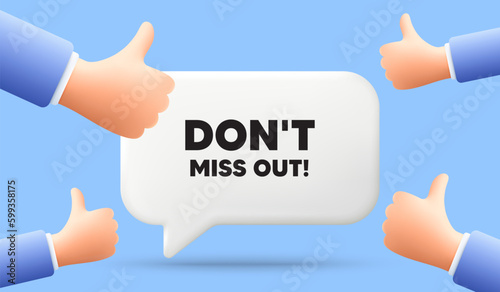 Dont miss out tag. 3d speech bubble banner with like hands. Special offer price sign. Advertising discounts symbol. Miss out chat speech message. 3d offer talk box. Vector