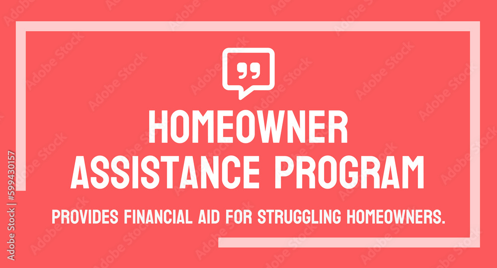 Fototapeta premium Homeowner Assistance Program - Government program to assist homeowners with mortgage payments.