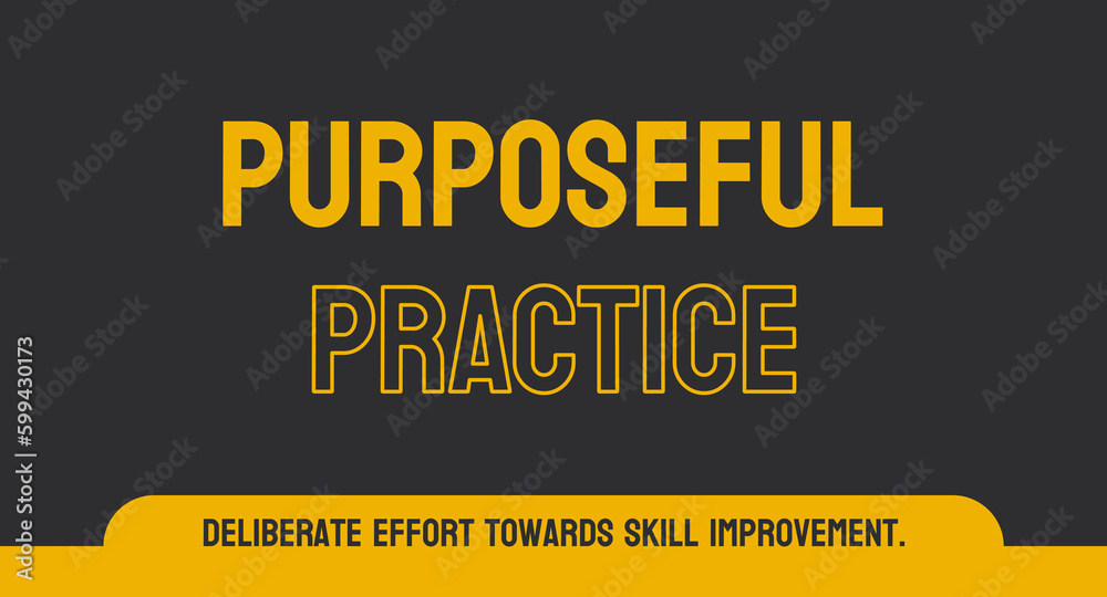 Fototapeta premium PURPOSEFUL PRACTICE: Deliberate and focused practice for skill development.