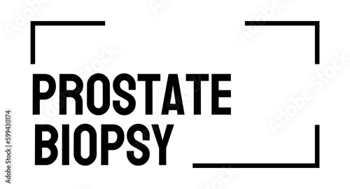 Prostate Biopsy - biopsy of prostate gland