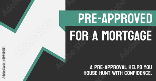 Pre-approved for a Mortgage: Conditional approval for a home loan.