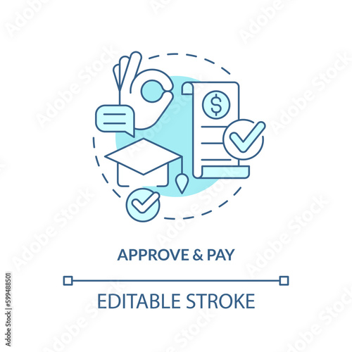 Approve and pay turquoise concept icon. Approval process. College application. Education assistance. Tuition payment abstract idea thin line illustration. Isolated outline drawing. Editable stroke
