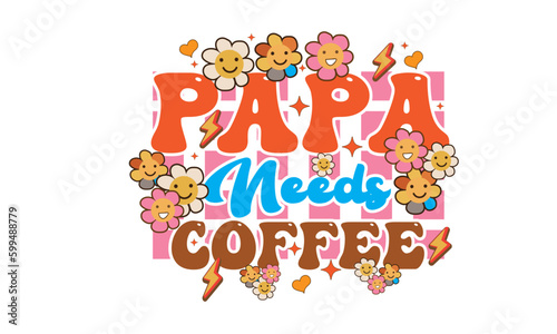 Fototapeta Naklejka Na Ścianę i Meble -  Papa Needs Coffee Retro SVG Design