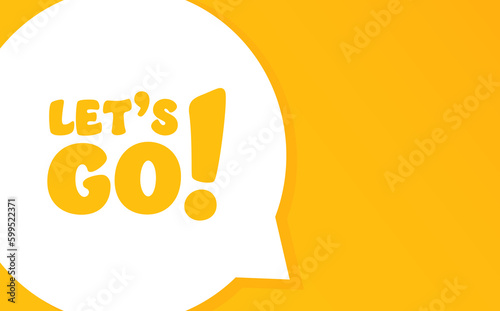 Lets go. Speech bubble with Lets go text. 2d illustration. Flat style. Vector line icon for Business and Advertising