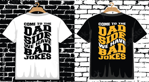 Come To The Dad Side We Have Bad Jokes Father's Day T shirt Design, vector Father's Day T shirt  design, Dad shirt, Father typography T shirt design
