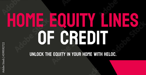 Home Equity Lines of Credit HELOC: Loan using home equity as collateral.