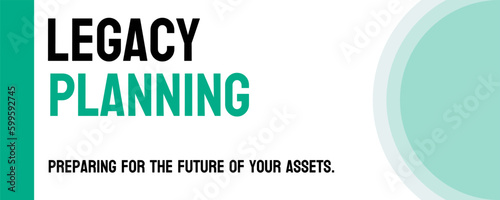 Legacy Planning: Strategies for preserving and passing on assets and wealth.