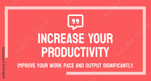 Increase Your Productivity - Tips for improving work efficiency.