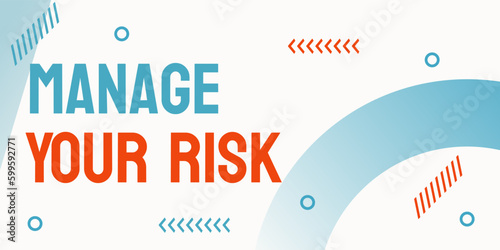 Manage Your Risk: ways to manage and minimize risks.