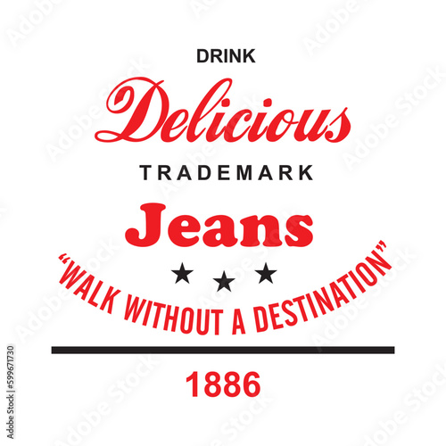 Drink delicious trademark jeans "walk without a destination" 1886. Written in red and black. Fashion Design, Vectors for t-shirts and endless applications.