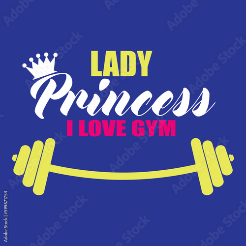 Lady princess i love gym. Written in yellow, white and red and below a bar with weights. Blue background. Fashion Design, Vectors for t-shirts and endless applications. 