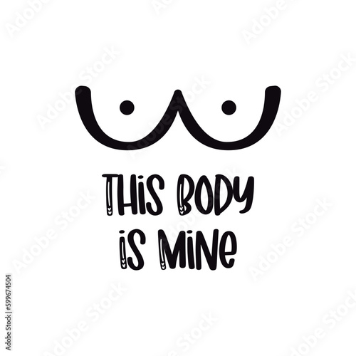 This body is mine, white background, letters and tits in black.
Fashion Design, Vectors for t-shirts and endless applications.