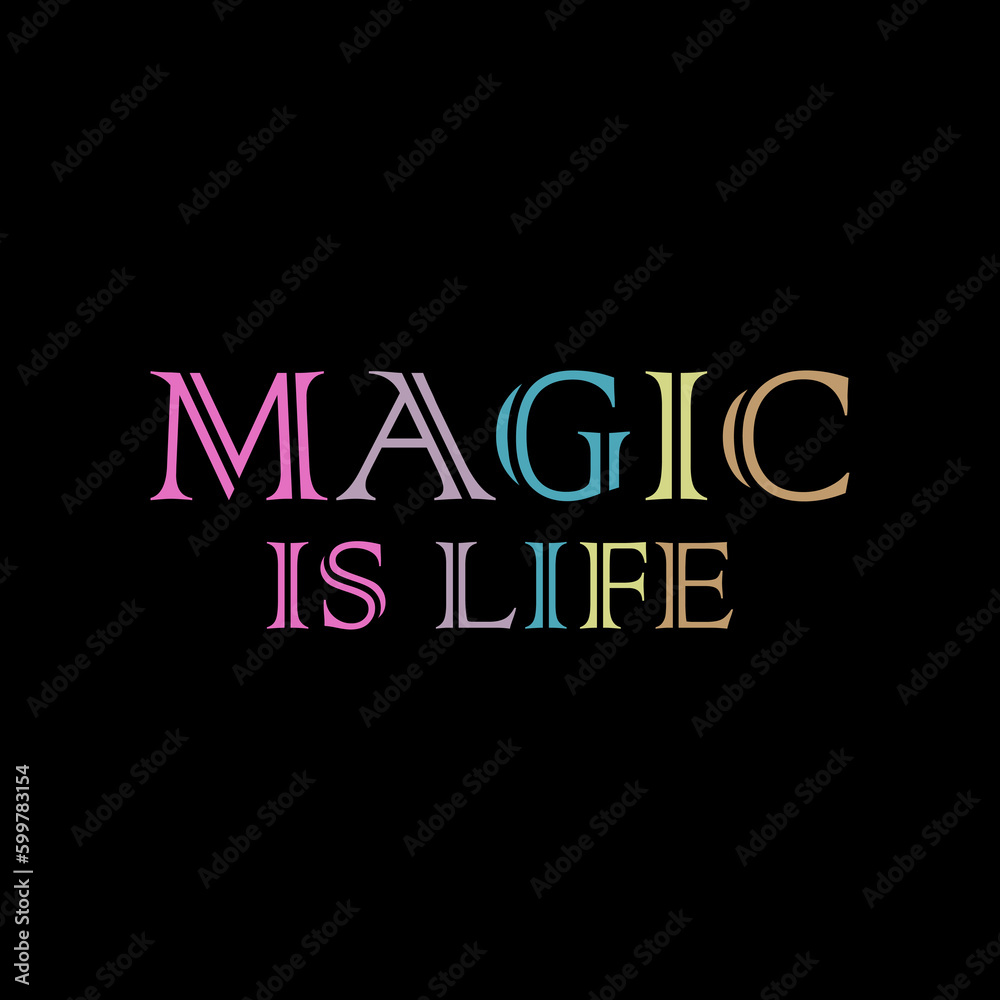 Magic is life typography slogan for fashion t shirt printing, tee graphic design, vector illustration.