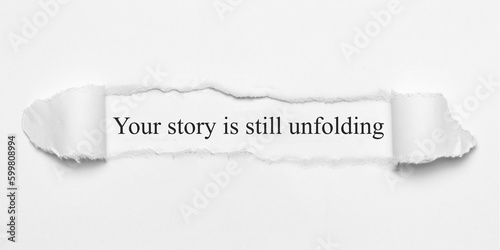 Your story is still unfolding 