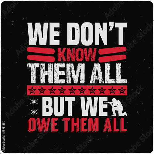 We don’t know them all but we owe them all Veteran typography T-shirt Design, Premium Vector