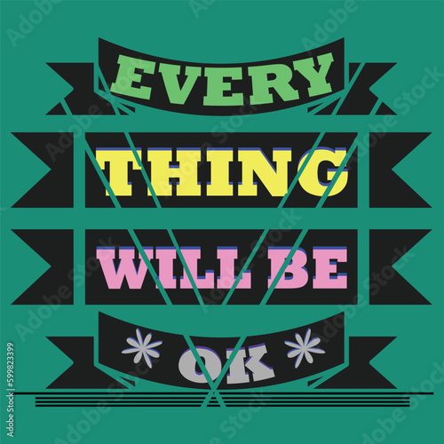 EVERY THING WILLBE OK typography t shirt photo