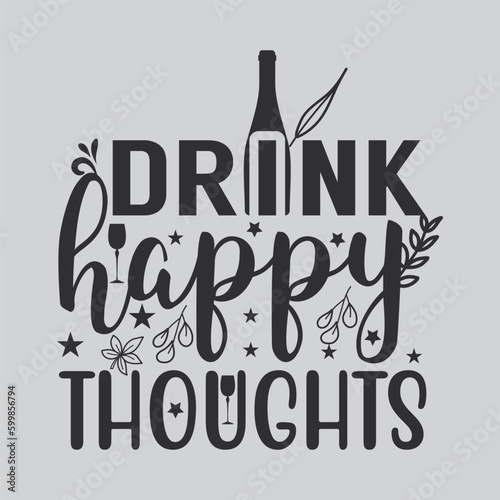 Drink happy thoughts wine tshirt design