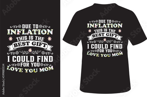 Due to inflation this is the best gift I could find for you love you mom t-shirt
