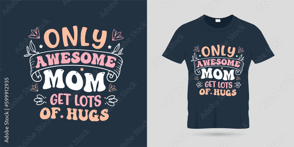 Only awesome mom get lots of hugs  t-shirt design typography vector illustration for printing