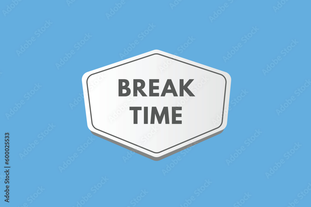 Break time text Button. Break time Sign Icon Label Sticker Web Buttons Break time text Button. Break time Sign Icon Label Sticker Web Buttons